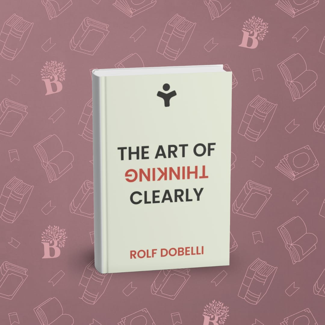 The Art Of Thinking Clearly