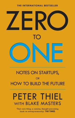 Zero to One Notes on Start-Ups, or How to Build the Future