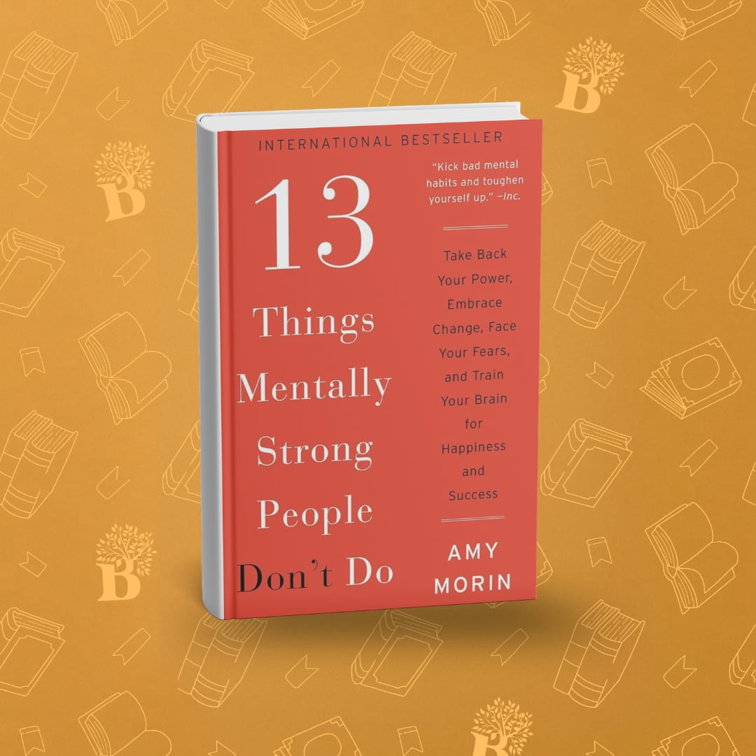 13 Things Mentally Strong People Don't Do